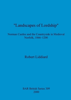 Paperback "Landscapes of Lordship": Norman Castles and the Countryside in Medieval Norfolk, 1066 - 1200 Book