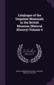 Hardcover Catalogue of the Ungulate Mammals in the British Museum (Natural History) Volume 4 Book