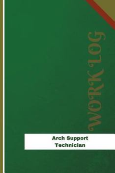 Arch Support Technician Work Log: Work Journal, Work Diary, Log - 126 pages, 6 x 9 inches