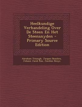 Paperback Heelkundige Verhandeling Over de Steen En Het Steensnyden - Primary Source Edition [Dutch] Book