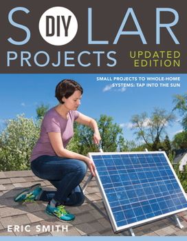 Paperback DIY Solar Projects - Updated Edition: Small Projects to Whole-Home Systems: Tap Into the Sun Book