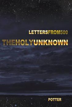 Paperback The Holy Unknown: Letters from 500 Seven Book