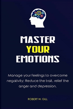Paperback Master Your Emotions: Manage your feelings to overcome negativity; Reduce the trait, relief the anger and depression Book