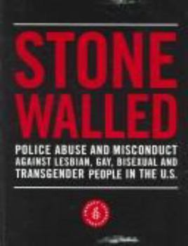 Paperback Stone Walled: Police Abuse and Misconduct Against Lesbian, Gay, Bisexual and Transgender People In The U.S. Book