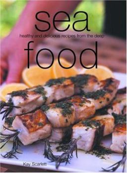 Paperback Sea Food: Healthy and Delicious Recipes from the Deep Book