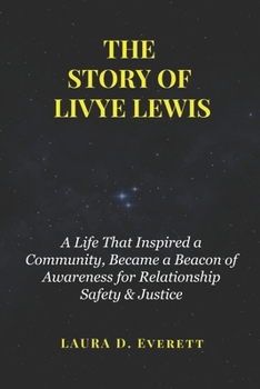 THE STORY OF LIVYE LEWIS: A Life That Inspired a Community, Became a Beacon of Awareness for Relationship Safety & Justice