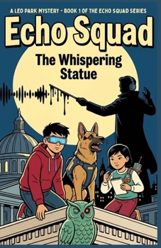 Echo Squad: The Whispering Statue: A Sound-Based STEM Mystery for Kids 9-12 – Book 1