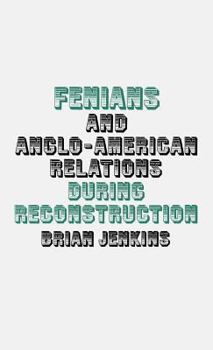 Hardcover Fenians and Anglo-American relations during Reconstruction Book