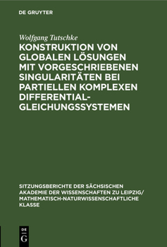 Hardcover Konstruktion Von Globalen Lösungen Mit Vorgeschriebenen Singularitäten Bei Partiellen Komplexen Differentialgleichungssystemen [German] Book