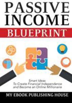 Paperback Passive Income Blueprint: Smart Ideas To Create Financial Independence and Become an Online Millionaire Book