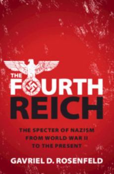 Hardcover The Fourth Reich: The Specter of Nazism from World War II to the Present Book