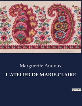 Paperback L'Atelier de Marie-Claire: Chronique d'un atelier de couture parisien au début du XXe siècle [French] Book