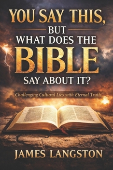 YOU SAY THIS, BUT WHAT DOES THE BIBLE SAY ABOUT IT?: . . . thirteen questions the church can no longer avoid . . .