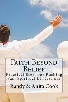 Paperback Faith Beyond Belief: Practical Steps for Pushing Past Spiritual Limitations Book