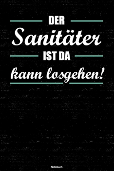 Der Sanitäter ist da kann losgehen! Notizbuch: Sanitäter Journal DIN A5 liniert 120 Seiten Geschenk (German Edition)