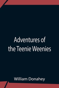 ADVENTURES of the TEENIE WEENIES: 1920 edition with 65 illustrations