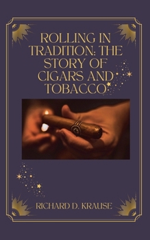 Rolling in Tradition: The Story Of Cigars And Tobacco