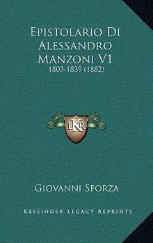 Paperback Epistolario Di Alessandro Manzoni V1: 1803-1839 (1882) [Italian] Book