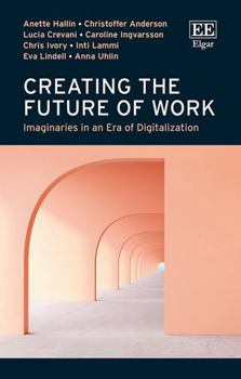 Hardcover Creating the Future of Work: Imaginaries in an Era of Digitalization Book