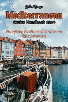 Paperback Your Mediterranean Cruise Handbook 2024: Everything You Need to Know for an Epic Adventure Book