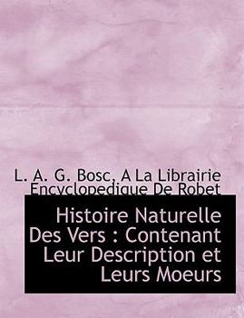 Histoire Naturelle des Vers : Contenant Leur Description et Leurs Moeurs