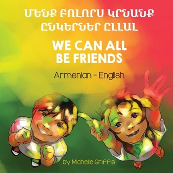 Paperback We Can All Be Friends (Armenian-English): Մենք Բոլորս Կրնան& [Armenian] Book
