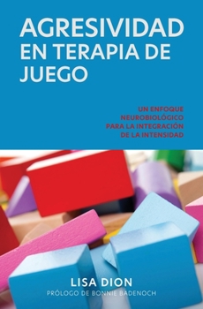 Paperback Agresividad En Terapia de Juego: Un Enfoque Neurobiologico Para la Integracion de la Intensidad [Spanish] Book