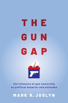 Paperback Gun Gap: The Influence of Gun Ownership on Political Behavior and Attitudes Book