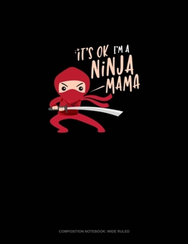 Paperback It's Ok I'm A Ninja Mama: Composition Notebook: Wide Ruled Book
