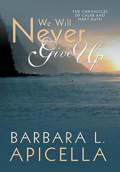 We Will Never Give Up: Chronicles of Caleb and Mary Ruth