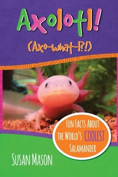 Paperback Axolotl!: Fun Facts About the World's Coolest Salamander - An Info-Picturebook for Kids Book