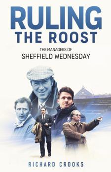 Hardcover Ruling the Roost: The Managers of Sheffield Wednesday Book