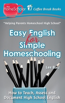 Easy English for Simple Homeschooling: How to Teach, Assess, and Document High School English - Book  of the Coffee Break