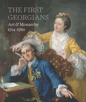 Hardcover The First Georgians: Art & Monarchy, 1714-1760 Book