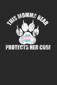 This Momma Bear Protects her Trans Cub 120 Page Notebook Lined Journal for Mothers of Trans Children