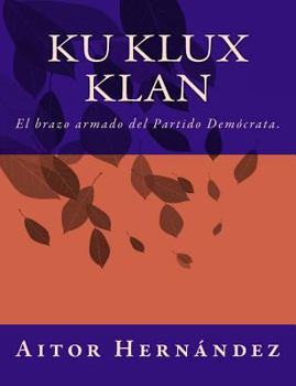 Paperback Ku Klux Klan: El brazo armado del Partido Demócrata [Spanish] Book