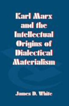 Paperback Karl Marx and the Intellectual Origins of Dialectical Materialism Book