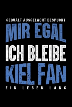 Gequält Ausgelacht Bespuckt Mir egal ich bleibe Kiel Fan ein Leben Lang: Fußball Soccer Fußballfeld Fußballspiel Fangemeinde Schiri Fussball Geschenk ... Notizbuch zum Reinschreiben (German Edition)