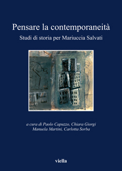 Pensare la contemporaneità. Studi di storia per Mariuccia Salvati