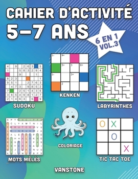 Cahier d'activité 5-7 ans: 6 en 1 - Sudoku, Mots mêlés, coloriage, labyrinthes, Jeux de logique et Morpion (Vol.3)