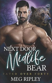 Next Door Midlife Bear - Book #10 of the Shifter Nation: Fated Over Forty