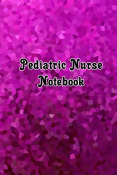 Pediatric Nurse Notebook: Blank Line Journal / Writing Pad / Diary for Pediatric Nurse