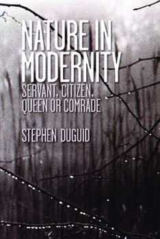 Hardcover Nature in Modernity: Servant, Citizen, Queen or Comrade Book