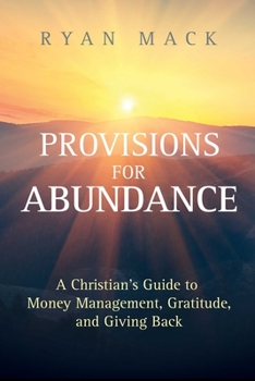 Paperback Provisions for Abundance: A Christian's Guide to Money Management, Gratitude, and Giving Back Book