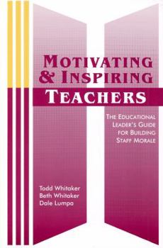 Paperback Motivating and Inspiring Teachers: The Educational Leader's Guide for Building Staff Morale Book