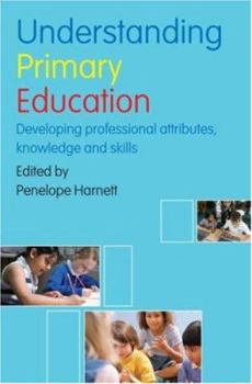 Paperback Understanding Primary Education: Developing Professional Attributes, Knowledge and Skills Book