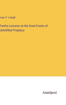 Hardcover Twelve Lectures on the Great Events of Unfulfilled Prophecy Book