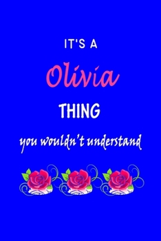 It's A  Olivia  Thing You Wouldn't Understand: Olivia  First Name Personalized Journal 6x9 Notebook, Wide Ruled (Lined) blank pages Funny  Cover for Girls and Women with Pink Name, Roses, on Blue