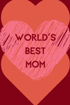 World's Best Mom: Love Your Mom; Mother's Day Gift; Positive Quotes; Positive Thinking; Love Yourself First; Love Yourself Answer; 6x9inch Notebook with 108-wide lined pages