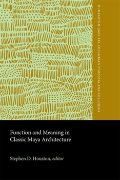 Hardcover Function and Meaning in Classic Maya Architecture: A Symposium at Dumbarton Oaks, 7th and 8th October 1994 Book